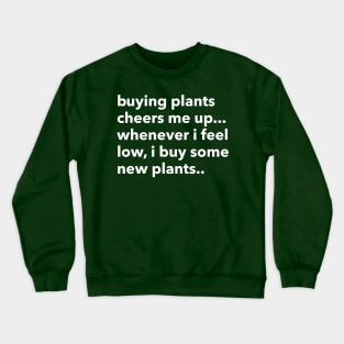 buying plants cheers me up... Crewneck Sweatshirt